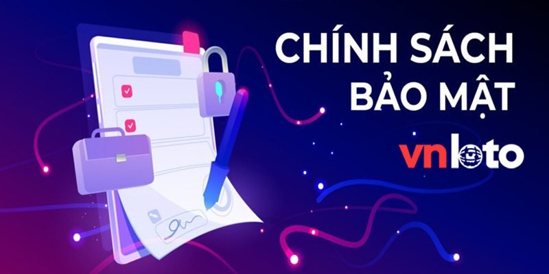 Tìm hiểu chính sách bảo mật của Vnloto