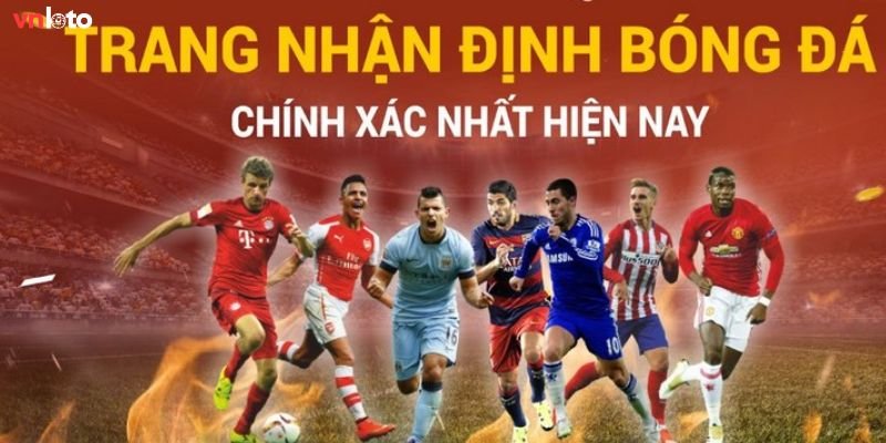 Giới thiệu chuyên mục nhận định bóng đá Vnloto