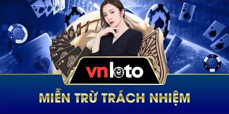 Chính sách miễn trừ trách nhiệm tại Vnloto như thế nào?